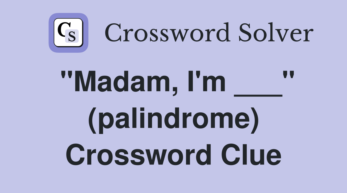 Madam Im Palindrome NYT